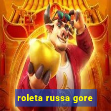 roleta russa gore